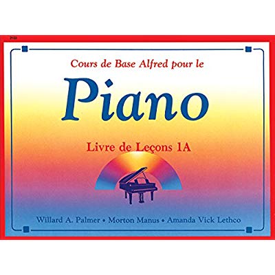 AMANDA VICK LETHCO : COURS DE BASE ALFRED POUR LE PIANO - LIVRE DE LECONS 1A