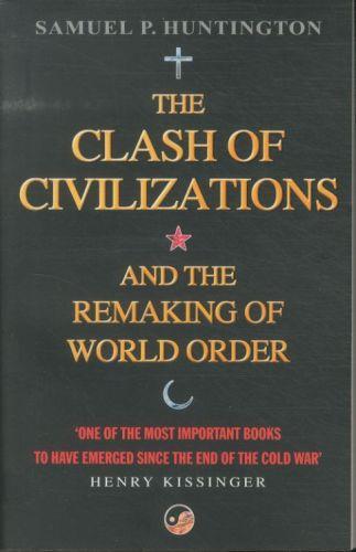 THE CLASH OF CIVILIZATIONS: AND THE REMAKING OF WORLD ORDER