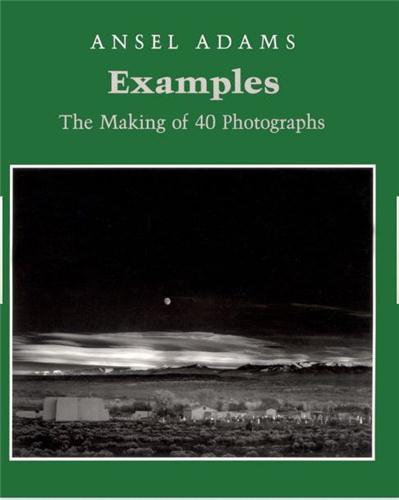 ANSEL ADAMS EXAMPLES THE MAKING OF 40 PHOTOGRAPHS (PAPERBACK) /ANGLAIS