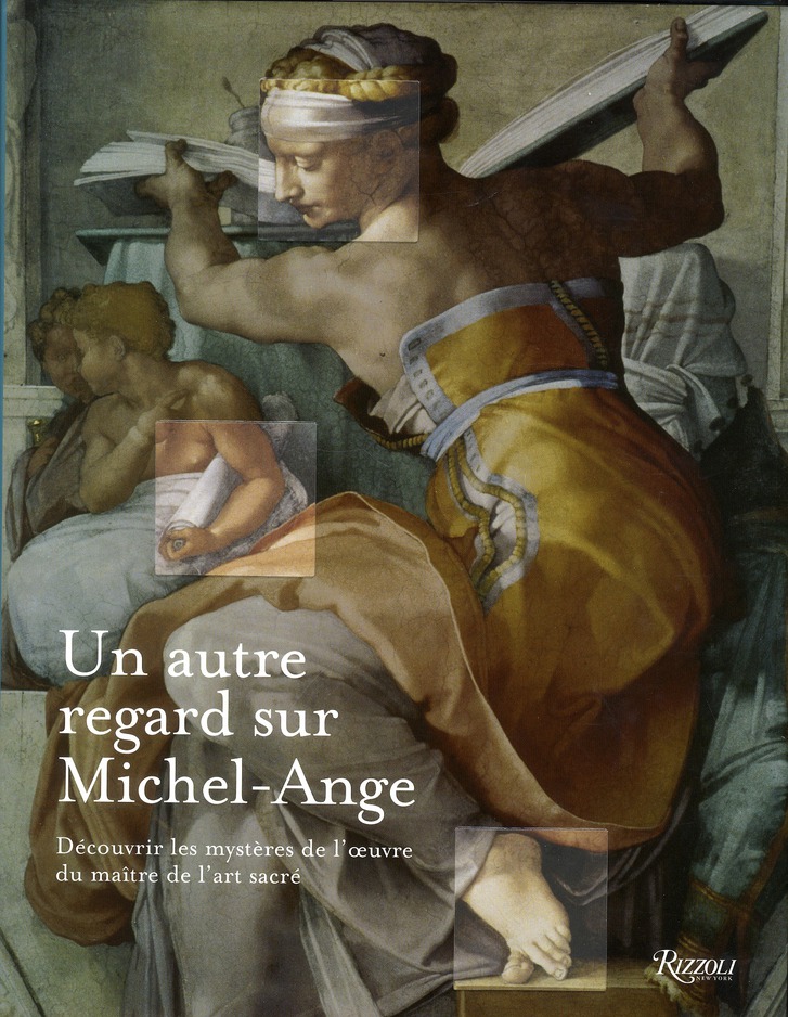AUTRE REGARD SUR MICHEL-ANGE (UN) - DECOUVRIR LES MYSTERES DE L'OEUVRE DU MAITRE DE L'ART SACRE