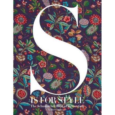 S IS FOR STYLE THE SCHUMACHER BOOK OF DECORATION /ANGLAIS