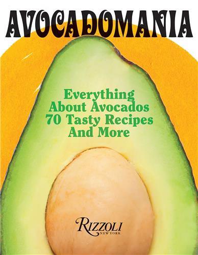 AVOCADOMANIA EVERYTHING ABOUT AVOCADOS 70 TASTY RECIPES AND MORE /ANGLAIS