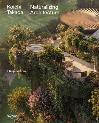 KOICHI TAKADA - NATURALIZING ARCHITECTURE