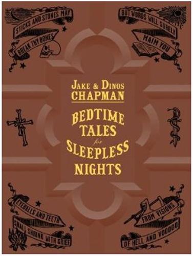 JAKE AND DINOS CHAPMAN BEDTIME TALES FOR SLEEPLESS NIGHTS /ANGLAIS