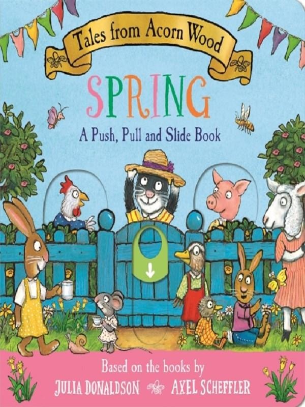 TALES FROM ACORN WOOD: PUSH, PULL AND SLIDE BOOKS - TALES FROM ACORN WOOD: SPRING: A PUSH, PULL AND