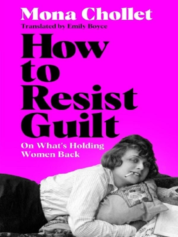 HOW TO RESIST GUILT - ON WHAT'S HOLDING WOMEN BACK