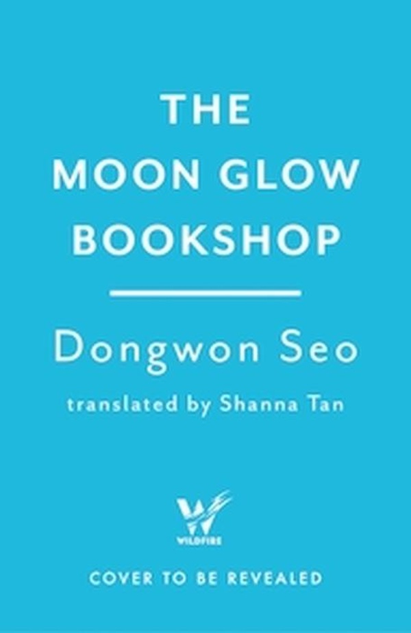 THE MOON GLOW BOOKSHOP - THE HEARTWARMING AND MAGICAL COSY FANTASY KOREAN SENSATION