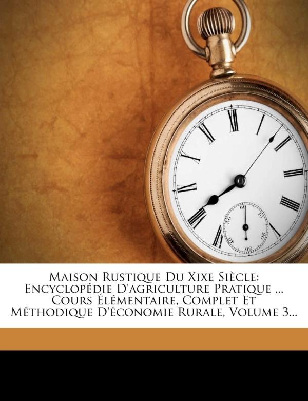 MAISON RUSTIQUE DU XIXE SIECLE VOLUME 3
