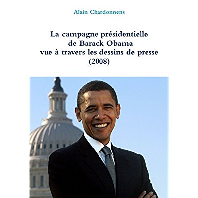 LA CAMPAGNE PRESIDENTIELLE DE BARACK OBAMA A TRAVERS LES DESSINS DE PRESSE (2008)