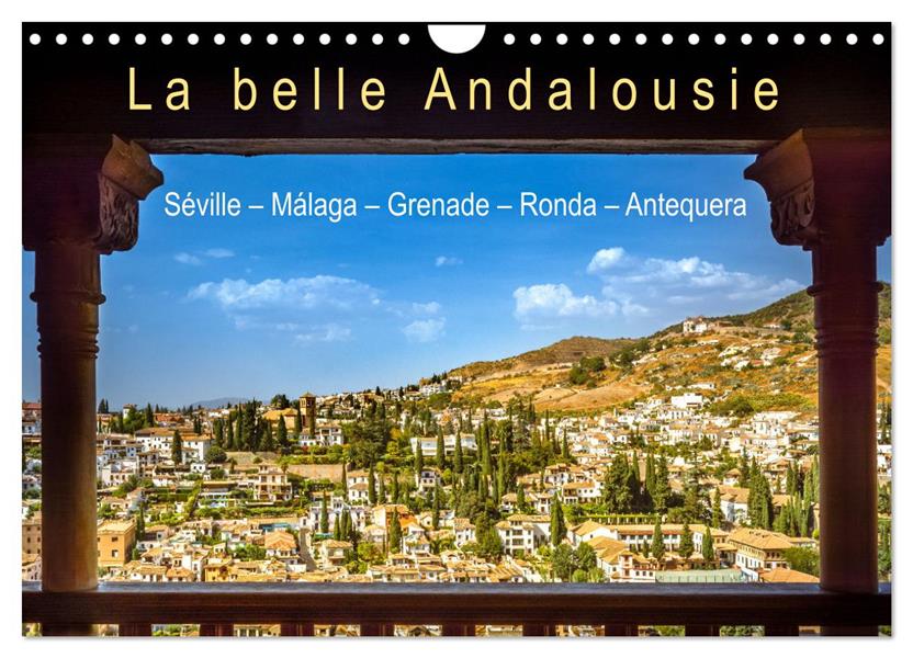 LA BELLE ANDALOUSIE: SEVILLE - MALAGA - GRENADE - RONDA - ANTEQUERA (CALENDRIER MURAL 2024 DIN A4 VE