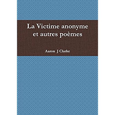 LA VICTIME ANONYME ET AUTRES POEMES