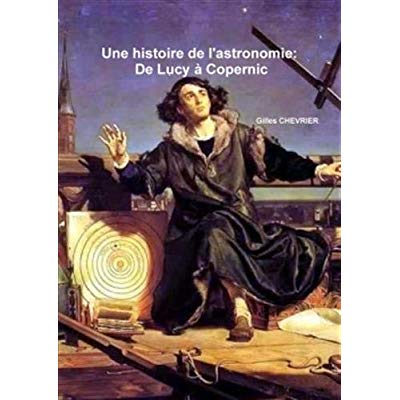 UNE HISTOIRE DE L'ASTRONOMIE: DE LUCY A COPERNIC
