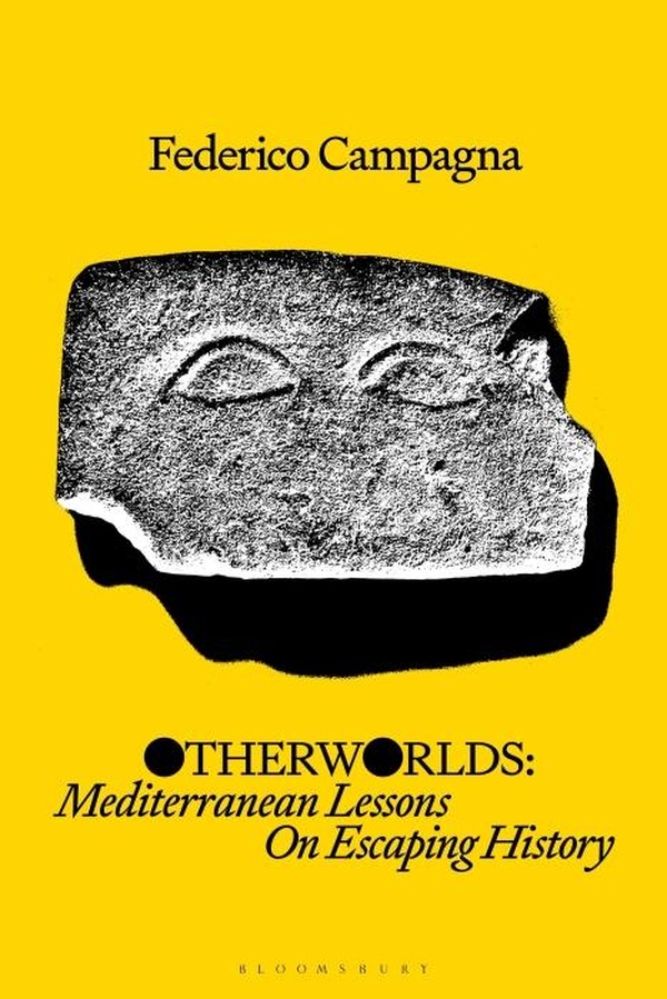 OTHERWORLDS - MEDITERRANEAN LESSONS ON ESCAPING HISTORY