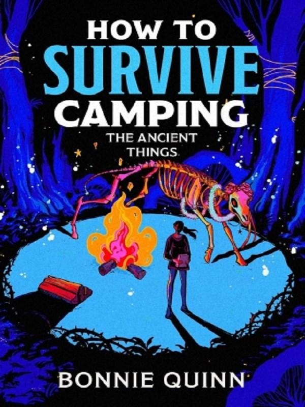 HOW TO SURVIVE CAMPING: THE ANCIENT THINGS - VOLUME 3 - A GRUESOMELY FUNNY AND ADDICTIVE MUST-READ H