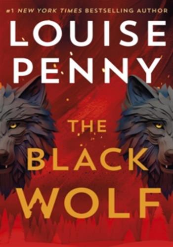 CHIEF INSPECTOR GAMACHE - THE BLACK WOLF - THE BRILLIANT NEW CHIEF INSPECTOR GAMACHE NOVEL