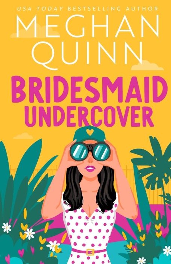 BRIDESMAID UNDERCOVER - AN INCREDIBLY STEAMY, HILARIOUS, FRIENDS TO LOVERS, LOVE TRIANGLE ROMANTIC C