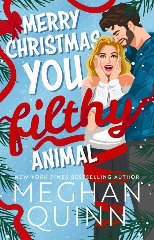 MERRY CHRISTMAS, YOU FILTHY ANIMAL - A BRAND NEW, TOTALLY STEAMY AND HILARIOUS SMALL-TOWN, RIVALS-TO