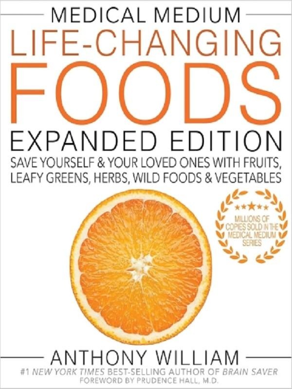 MEDICAL MEDIUM LIFE-CHANGING FOODS EXPANDED EDITION - SAVE YOURSELF & YOUR LOVED ONES WITH FRUITS, L