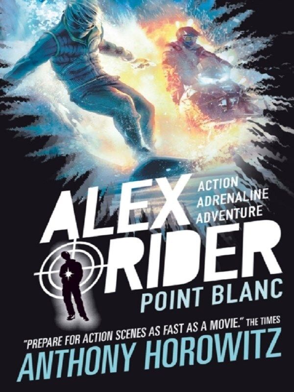 ALEX RIDER - T02 - POINT BLANC - THE EXPLOSIVE SECOND ADVENTURE IN THE BESTSELLING SPY SERIES THAT'S