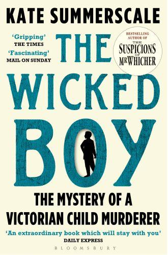 THE WICKED BOY: THE MYSTERY OF A VICTORIAN CHILD MURDERER