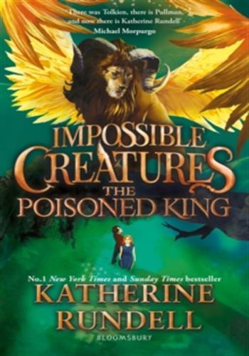 IMPOSSIBLE CREATURES - THE POISONED KING - DISCOVER THE EPIC ADVENTURE SERIES LOVED BY READERS AROUN