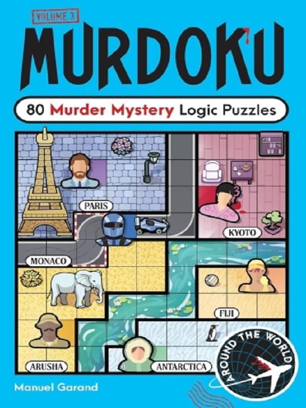 MURDOKU VOLUME 3: AROUND THE WORLD - 80 MURDER MYSTERY LOGIC PUZZLES