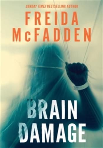 BRAIN DAMAGE - A PAGE-TURNING PSYCHOLOGICAL THRILLER FROM THE BESTSELLING AUTHOR OF THE HOUSEMAID