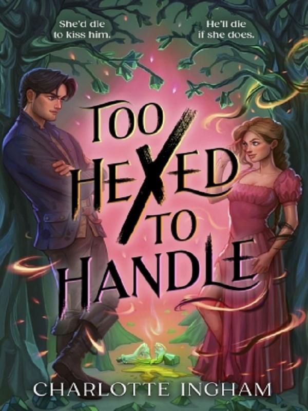 TOO HEXED TO HANDLE - SHE'S CURSED TO KILL WITH A KISS. HE'S EVERYTHING SHE SHOULDN'T WANT.
