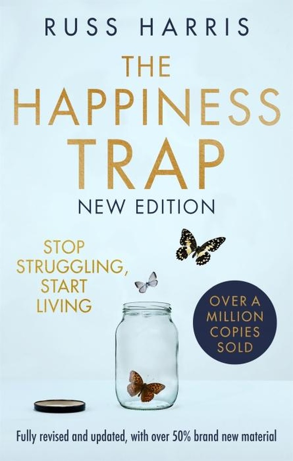THE HAPPINESS TRAP 2ND EDITION - STOP STRUGGLING, START LIVING