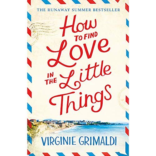 HOW TO FIND LOVE IN THE LITTLE THINGS - THE UPLIFTING NOVEL THAT WILL MAKE YOU GRAB LIFE WITH BOTH H