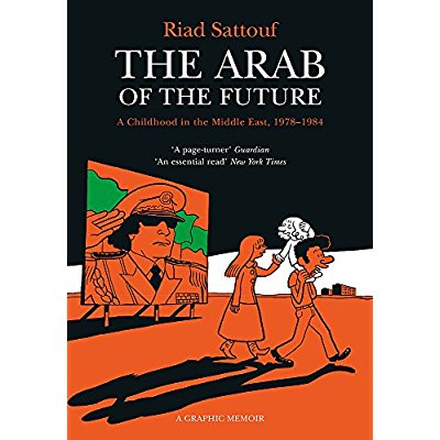 THE ARAB OF THE FUTURE - VOLUME 1: A CHILDHOOD IN THE MIDDLE EAST, 1978-1984 - A GRAPHIC MEMOIR