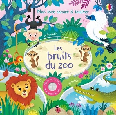 LES BRUITS DU ZOO - MON LIVRE SONORE A TOUCHER - DES 1 AN
