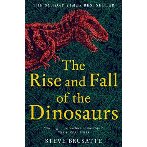 THE RISE AND FALL OF THE DINOSAURS - THE UNTOLD STORY OF A LOST WORLD