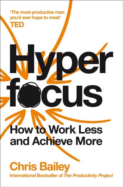 HYPERFOCUS - HOW TO WORK LESS AND ACHIEVE MORE