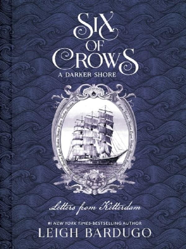 SIX OF CROWS: A DARKER SHORE: LETTERS FROM KETTERDAM
