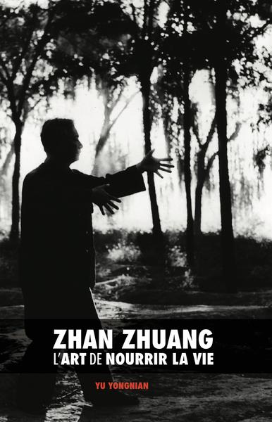 ZHAN ZHUANG - L'ART DE NOURRIR LA VIE