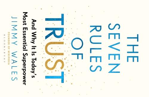 THE SEVEN RULES OF TRUST - WHY IT IS TODAY'S MOST ESSENTIAL SUPERPOWER