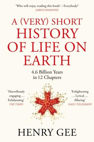 A (VERY) SHORT HISTORY OF LIFE ON EARTH - 4.6 BILLION YEARS IN 12 CHAPTERS