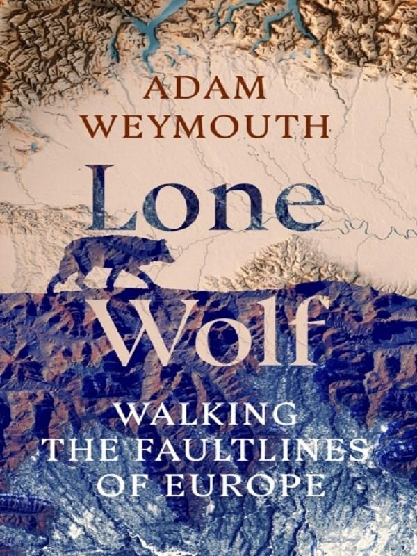 LONE WOLF - WALKING THE FAULTLINES OF EUROPE