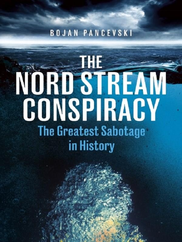 THE NORD STREAM CONSPIRACY - THE INSIDE STORY OF THE EXPLOSIONS THAT SHOOK THE WORLD