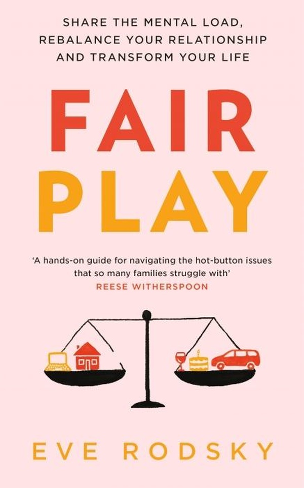 FAIR PLAY - SHARE THE MENTAL LOAD, REBALANCE YOUR RELATIONSHIP AND TRANSFORM YOUR LIFE