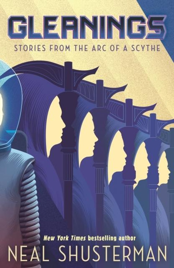 ARC OF A SCYTHE - GLEANINGS - SHORT STORIES FROM THE GLOBAL SMASH-HIT YA SPECULATIVE-THRILLER SERIES