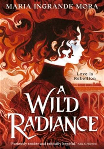 A WILD RADIANCE - AN EPIC, QUEER ROMANTIC FANTASY ABOUT POWER, MAGIC AND REVOLUTION, SIZZLING WITH E