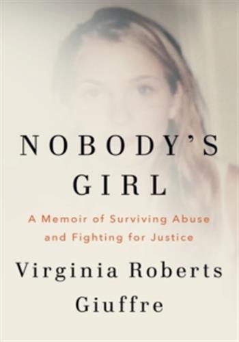 NOBODY'S GIRL - A MEMOIR OF SURVIVING ABUSE AND FIGHTING FOR JUSTICE