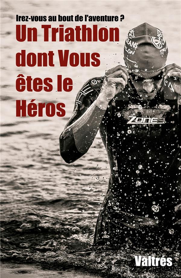 UN TRIATHLON DONT VOUS ETES LE HEROS