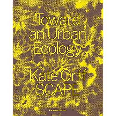 TOWARD AN URBAN ECOLOGY - SCAPE / LANDSCAPE ARCHITECTURE