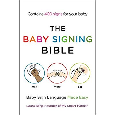 THE BABY SIGNING BIBLE - BABY SIGN LANGUAGE MADE EASY