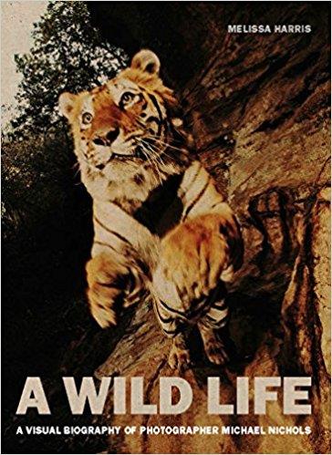 A WILD LIFE A VISUAL BIOGRAPHY OF PHOTOGRAPHER NICK NICHOLS /ANGLAIS