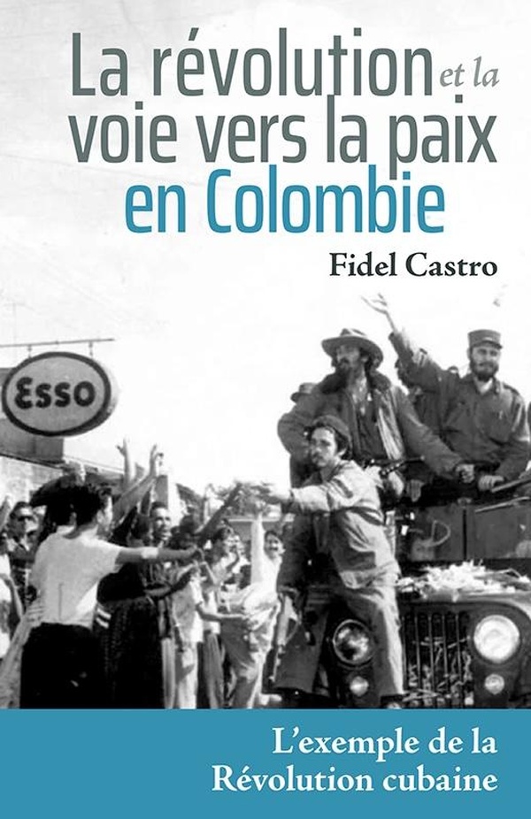 LA REVOLUTION ET LA VOIE VERS LA PAIX EN COLOMBIE - L'EXEMPLE DE LA REVOLUTION CUBAINE