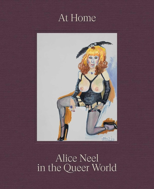 AT HOME : ALICE NEEL IN THE QUEER WORLD /ANGLAIS